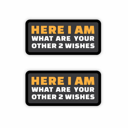 Here I Am What Are Your Other 2 Wishes